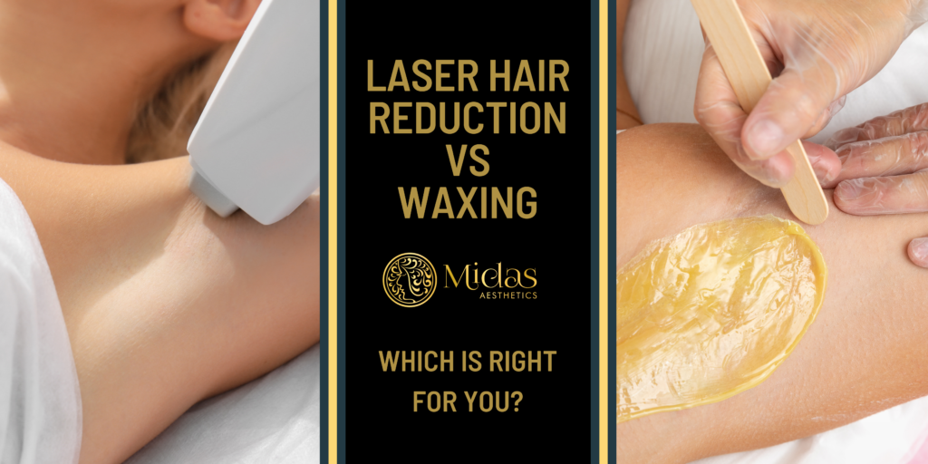 Laser Hair Reduction Vs. Waxing - Which is Right for you - Midas Aesthetics